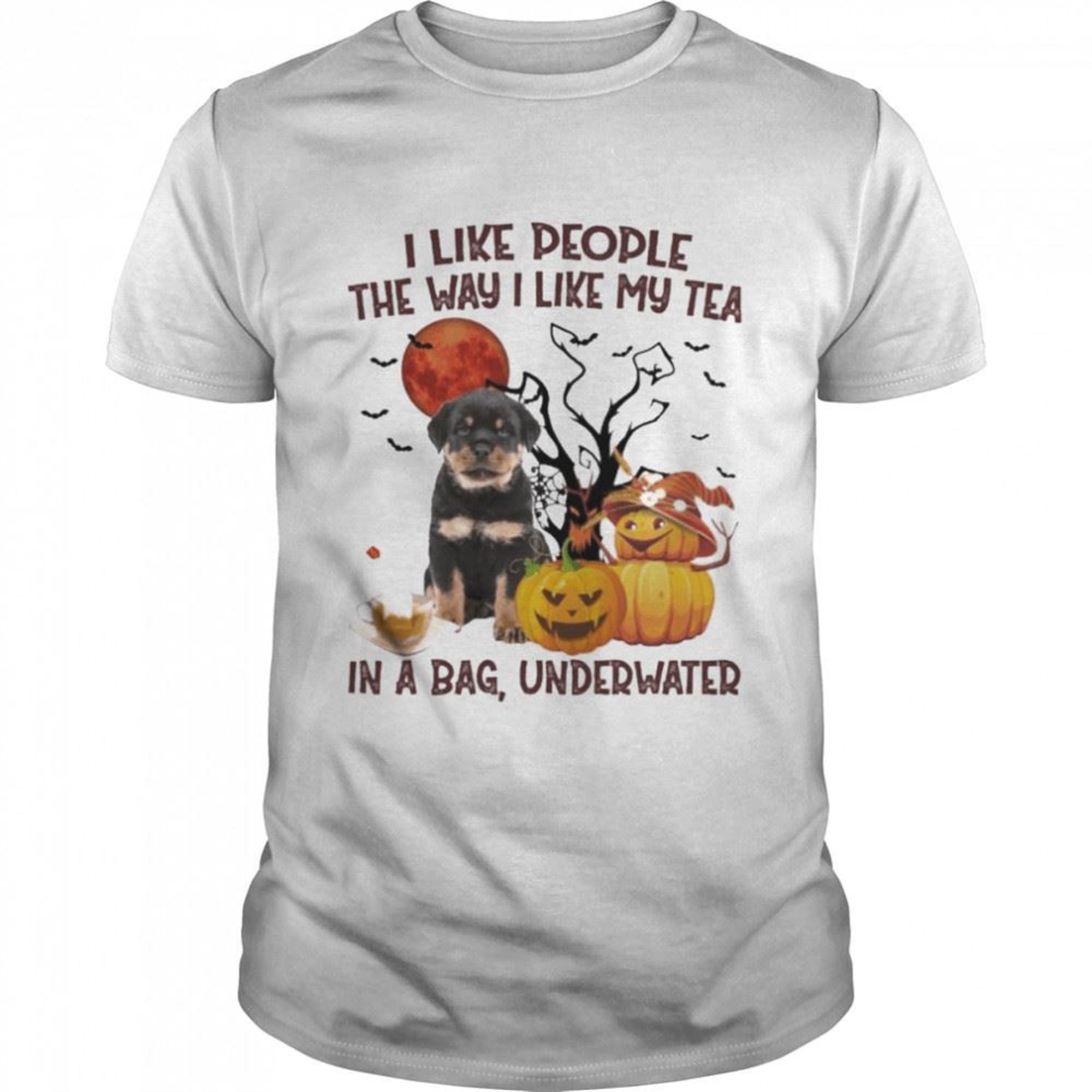 Rottweiler Pup I Like People The Way I Like My Tea In A Bag Underwater Halloween Shirt