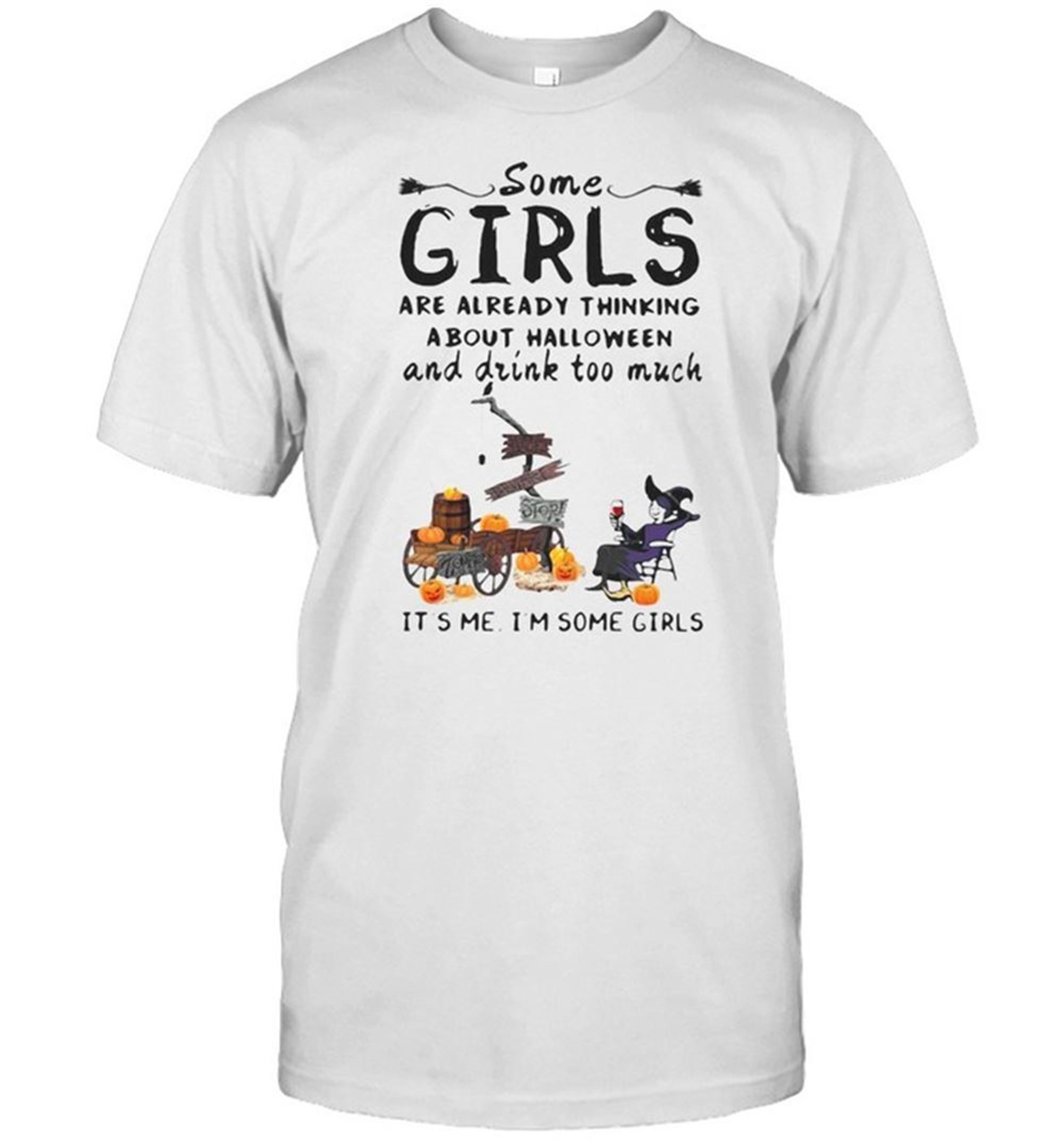 Some Girls Are Already Thinking About Halloween And Drink Too Much T-shirt