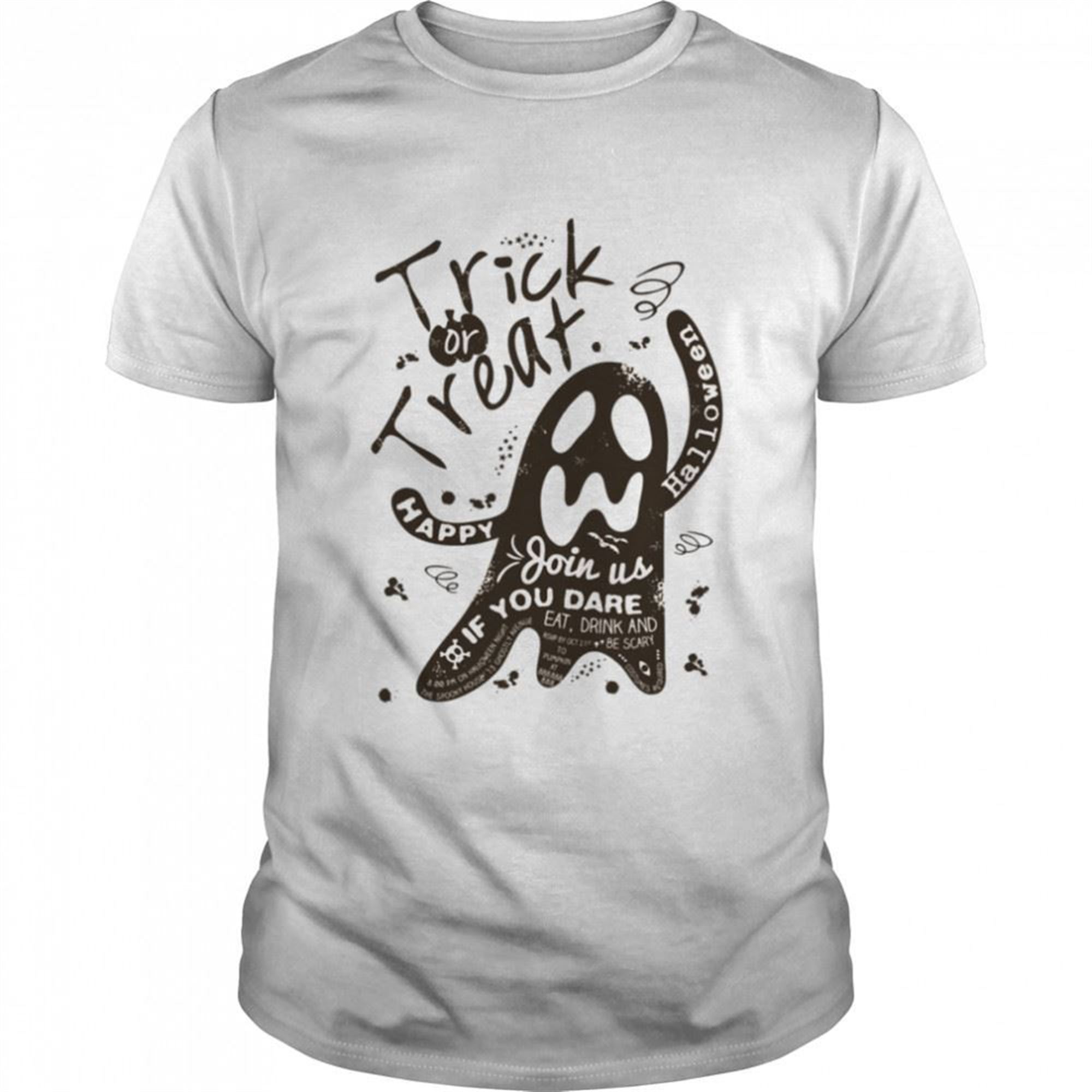 Trick Or Treat Happy Halloween Scary Ghost Join Us If You Dare Shirt