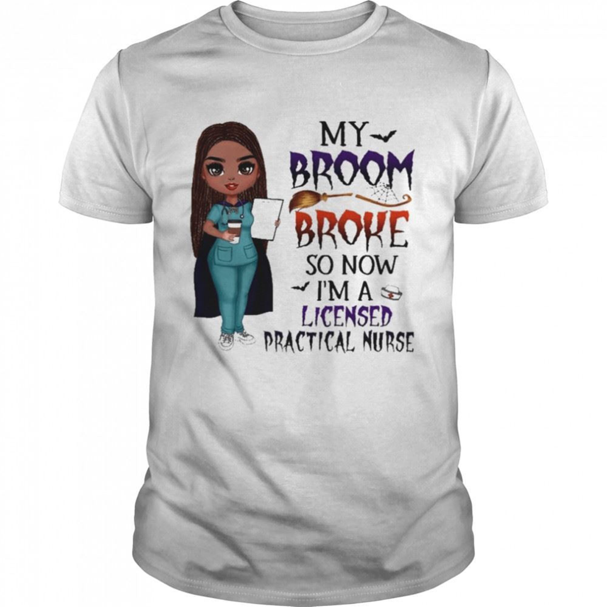Witch Girl My Broom Broke So Now Im Licensed Practical Nurse Halloween Shirt