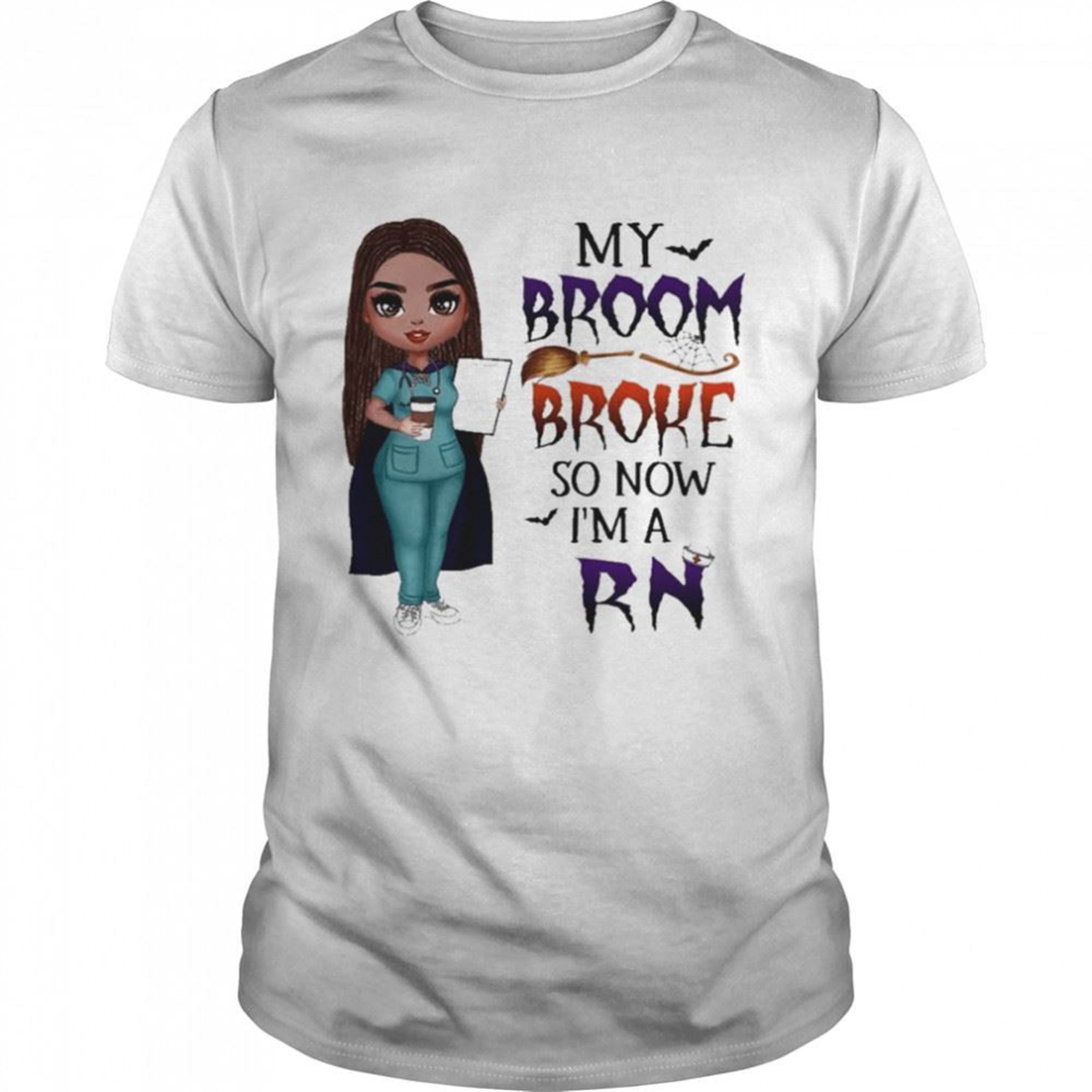 Witch Girl My Broom Broke So Now Im Rn Halloween Shirt
