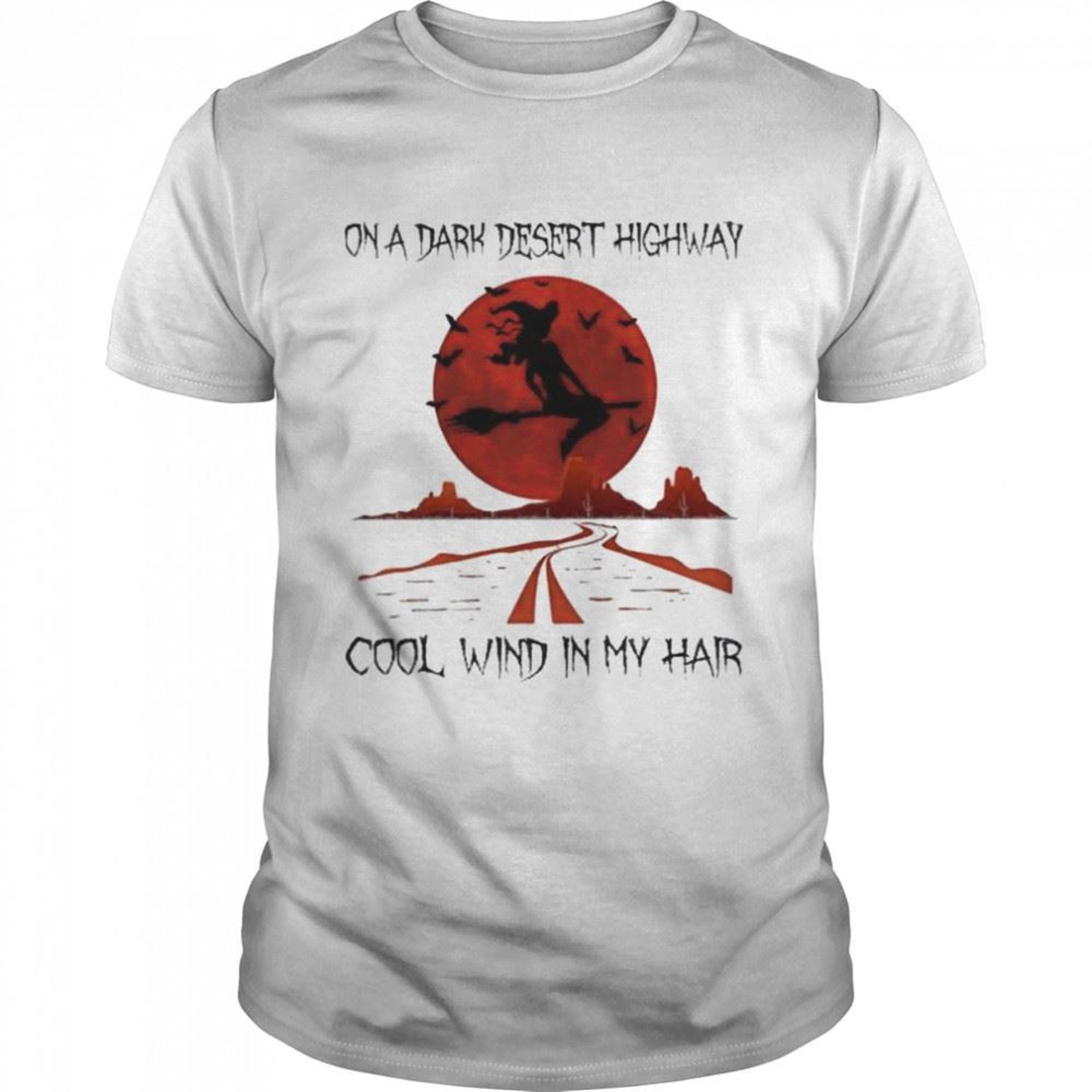 Witch On A Dark Desert Highway Cool Wind In My Hair Halloween 2022 Shirt