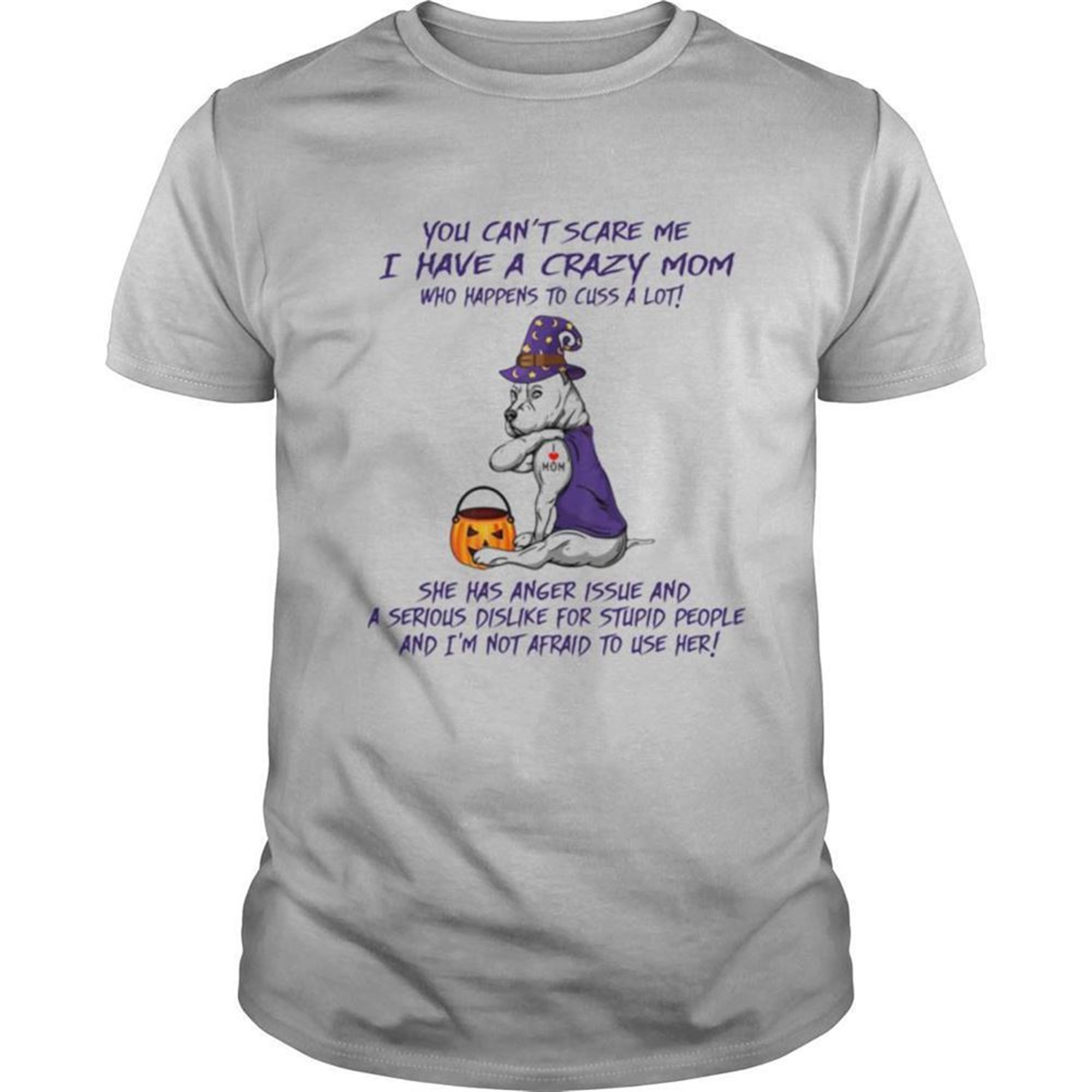 You Cant Scare Me I Have A Crazy Mom Who Happens To Cuss A Lot Pitbull Tattoo I Love Mom Halloween Shirt