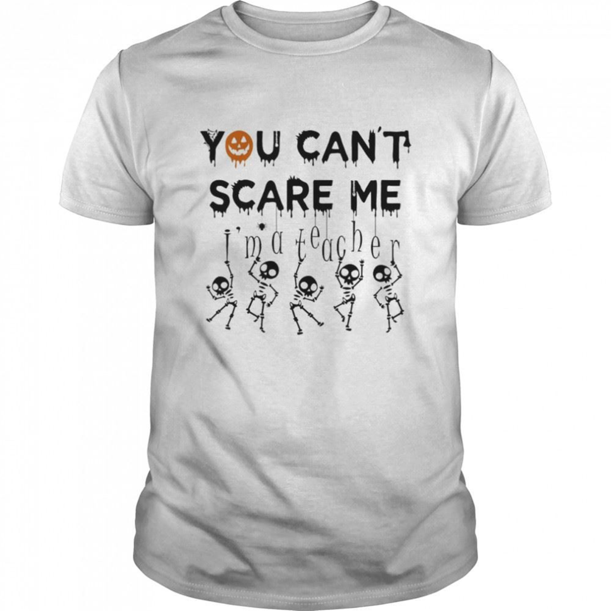 You Cant Scare Me Skeleton Halloween Shirt