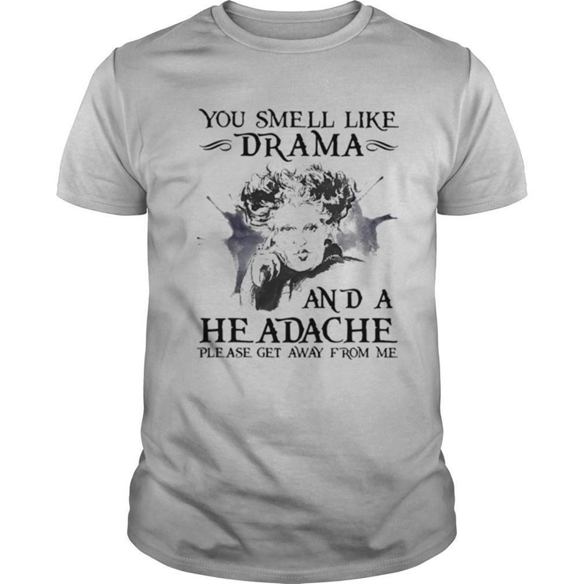 You Smell Like Drama And A Headache Please Get Away From Me Halloween Shirt